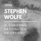 Stephen Wolfe - Is Christian Nationalism an Option?