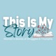 This Is My Story: Women's Stories of Struggles & Triumphs