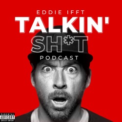 Talkin' Sh*t with Eddie Ifft