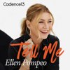 Tell Me with Ellen Pompeo - Ellen Pompeo & Cadence13