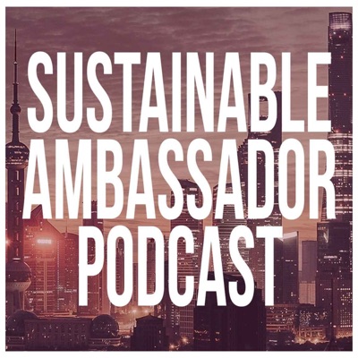 Sustainable Ambassador Podcast