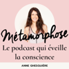 Métamorphose, éveille ta conscience ! - Anne Ghesquière