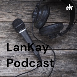LanKay Podcast