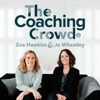 The Coaching Crowd® Podcast with Jo Wheatley & Zoe Hawkins - Jo Wheatley and Zoe Hawkins