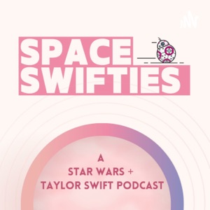 Space Swifties: A Star Wars + Taylor Swift Podcast