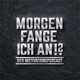 Morgen fange ich an!?