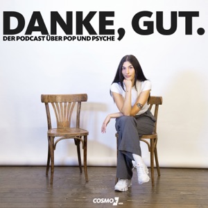 Danke, gut. Der COSMO Podcast über Pop und Psyche.