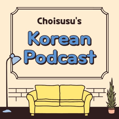 Choisusu's Korean Podcast:Choisusu