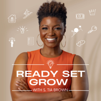 Ready Set Grow With S. Tia Brown podcast