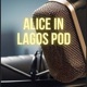 ALICE IN LAGOS POD