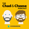 The Chad & Cheese Podcast - Evergreen Podcasts