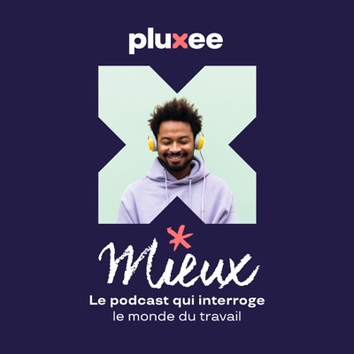 MIEUX, le podcast qui interroge le monde du travail