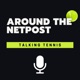 Around The Netpost- Talking Tennis