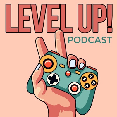 Level Up! - Podcast de videojuegos:Level Up!