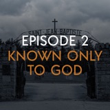 EP 2: Known Only To God