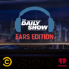 The Daily Show: Ears Edition - Comedy Central & iHeartPodcasts