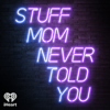 Stuff Mom Never Told You - iHeartPodcasts