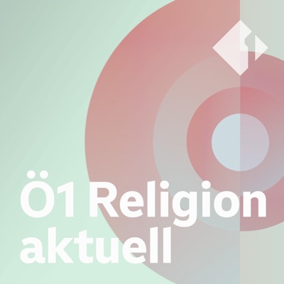 Ö1 Religion aktuell Ö1 Religion aktuell