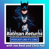 48: Batman Returns with Joe Reid & Chris Feil + INTERVIEW: Daniel Waters