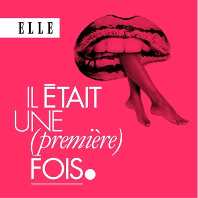 Il était une (première) fois : le podcast d'histoires d'amour de ELLE Il était une (première) fois : le podcast d'histoires d'amour de ELLE
