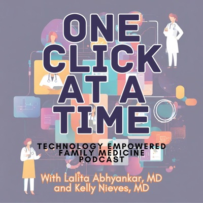 One Click At a Time: Technology Empowered Family Medicine Podcast One Click At a Time: Technology Empowered Family Medicine Podcast