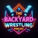 The Backyard Wrestling Podcast 