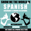Show Me the World in Spanish: Intermediate Spanish and Advanced Spanish - Joel Zarate
