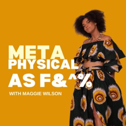 Metaphysical AF™ with Maggie Dorsky
