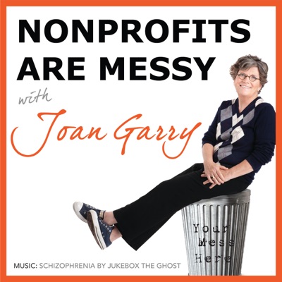 Nonprofits Are Messy: Lessons in Leadership | Fundraising | Board Development | Communications:Joan Garry