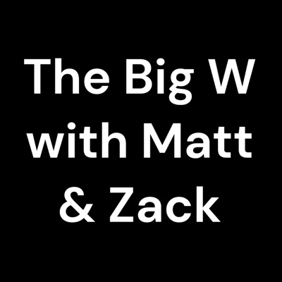 The Big W with Matt & Zack