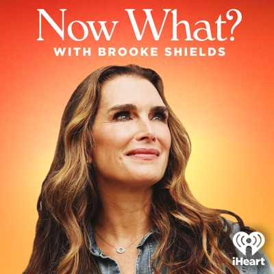 Now What? with Brooke Shields:iHeartPodcasts