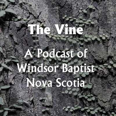 The Vine: A Podcast of Windsor Baptist Nova Scotia
