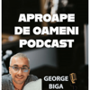 Aproape de Oameni Podcast - George Biga