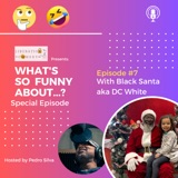 What's So Funny About...? Episode 7 w/ Black Santa Claus aka DC White