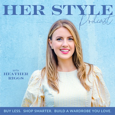 HER Style Podcast | Buy Less, Shop Smarter, Build a Wardrobe You Love:Heather Riggs - Style Coach, Image Consultant & Color Specialist for Women