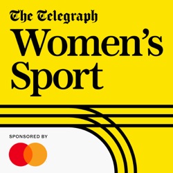 The Telegraph Women's Sport podcast