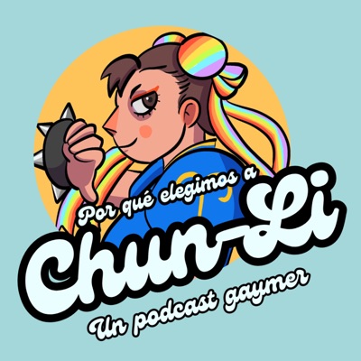 ¿Por qué elegimos a Chun-Li? Un podcast gaymer:Chun-Li Podcast