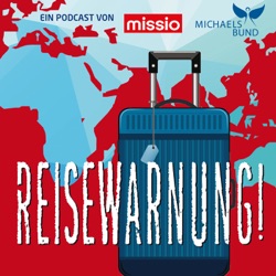 Reisewarnung - mit missio München unterwegs