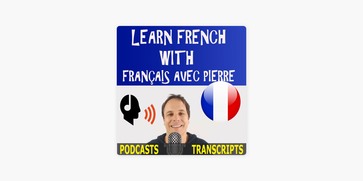 Learn French with French Podcasts - Français avec Pierre on Apple Podcasts