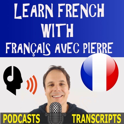 Learn French with French Podcasts - Français avec Pierre:Pierre - Français avec Pierre
