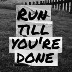 Run Till You're done