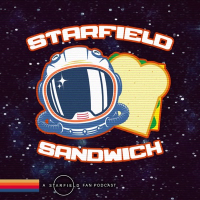 Starfield Sandwich:Starfield Sandwich - A Starfield Fan Podcast