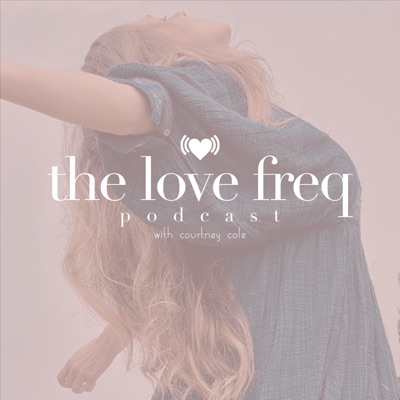 The Love Freq Podcast with Courtney Cole