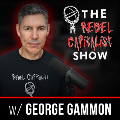 The Rebel Capitalist Show:George Gammon