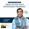 How To Get Into Investment Banking - Saajan Doshi