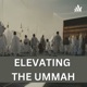 Elevating the Ummah