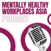Mentally Healthy Workplaces Asia Podcast - FlourishDx