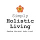 Simply Holistic Living - Feeding the mind, body and soul