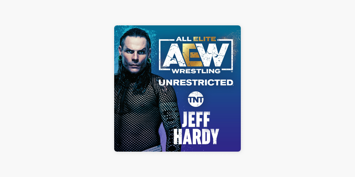 AEW Unrestricted: Jeff Hardy on Apple Podcasts