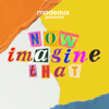 Now Imagine That - Madeaux Podcasts